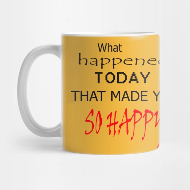 What happened today that made you so happy art design t-shirt and mask to put a smile on the faces of people you meet ! Go For It by ARTA-ARTS-DESIGNS